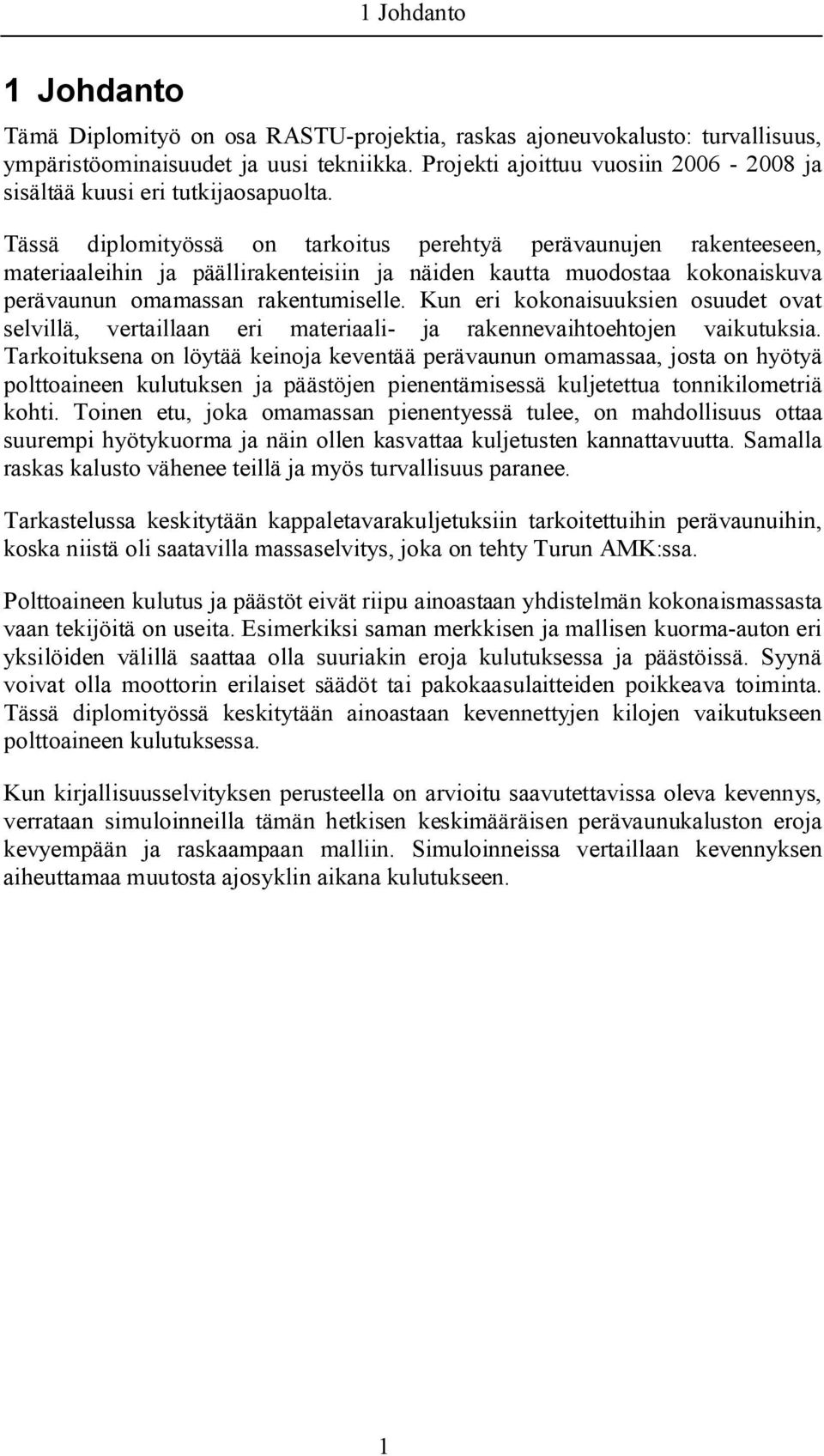 Tässä diplomityössä on tarkoitus perehtyä perävaunujen rakenteeseen, materiaaleihin ja päällirakenteisiin ja näiden kautta muodostaa kokonaiskuva perävaunun omamassan rakentumiselle.