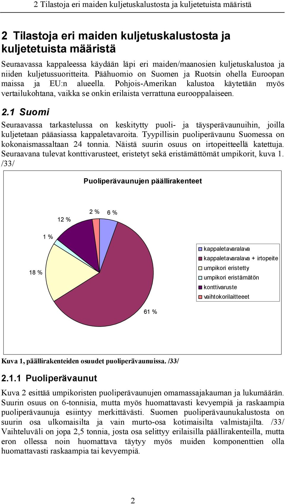 Pohjois Amerikan kalustoa käytetään myös vertailukohtana, vaikka se onkin erilaista verrattuna eurooppalaiseen. 2.