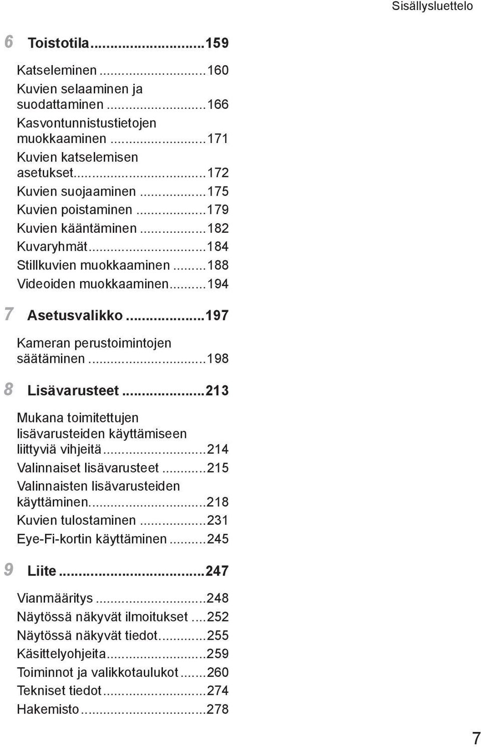 ..198 8 Lisävarusteet...213 Mukana toimitettujen lisävarusteiden käyttämiseen liittyviä vihjeitä...214 Valinnaiset lisävarusteet...215 Valinnaisten lisävarusteiden käyttäminen...218 Kuvien tulostaminen.