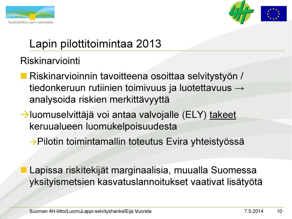 valvojalle (ELY) takeet keruualueen luomukelpoisuudesta Pilotin toimintamallin toteutus Evira yhteistyössä
