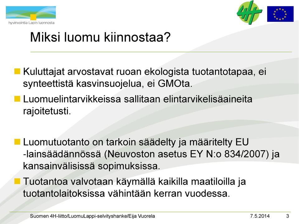 Luomuelintarvikkeissa sallitaan elintarvikelisäaineita rajoitetusti.