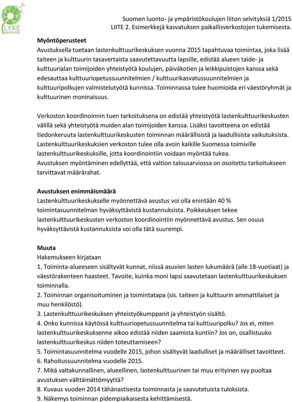 valmistelutyötä kunnissa. Toiminnassa tulee huomioida eri väestöryhmät ja kulttuurinen moninaisuus.