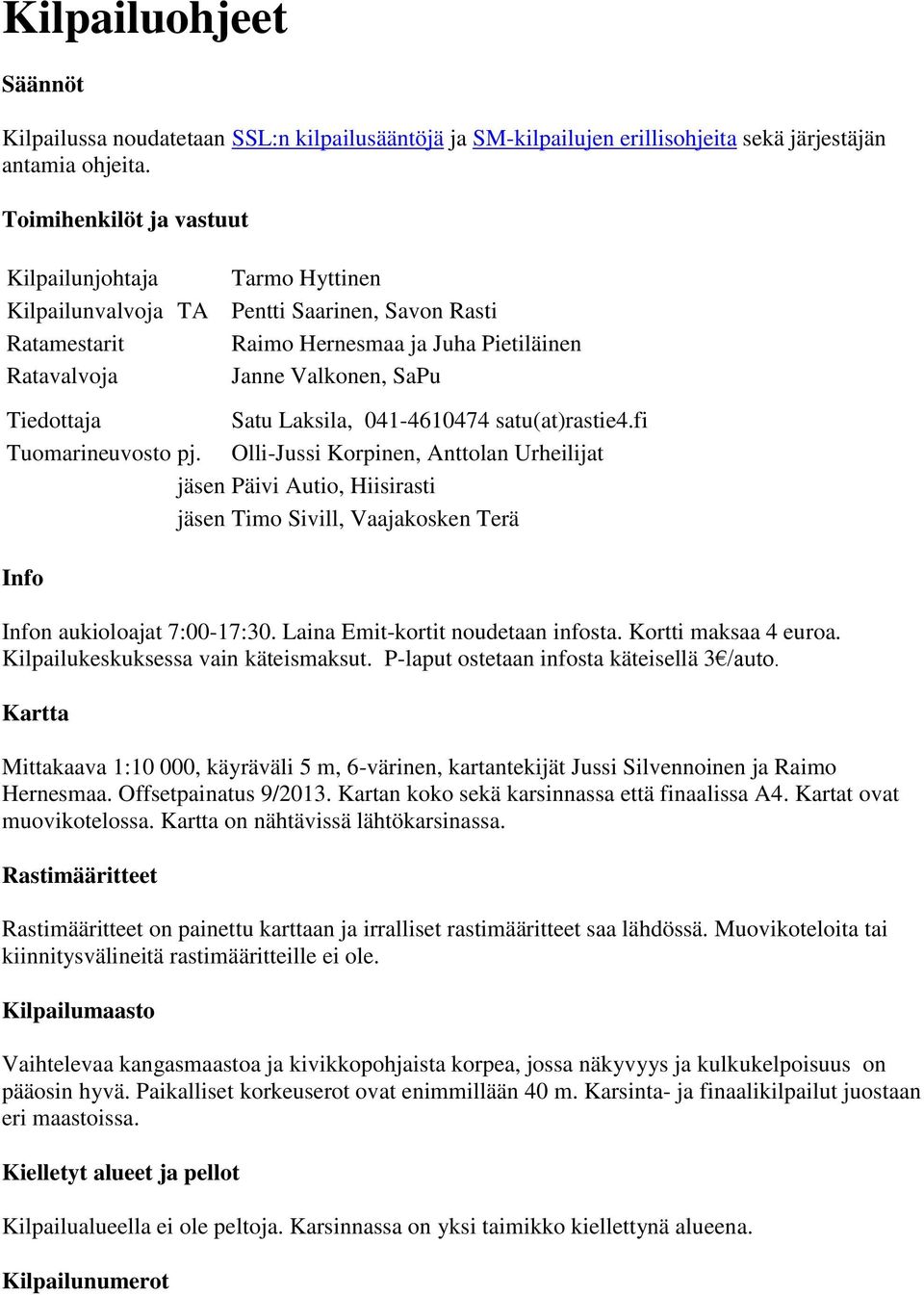 Satu Laksila, 041-4610474 satu(at)rastie4.fi Tuomarineuvosto pj.