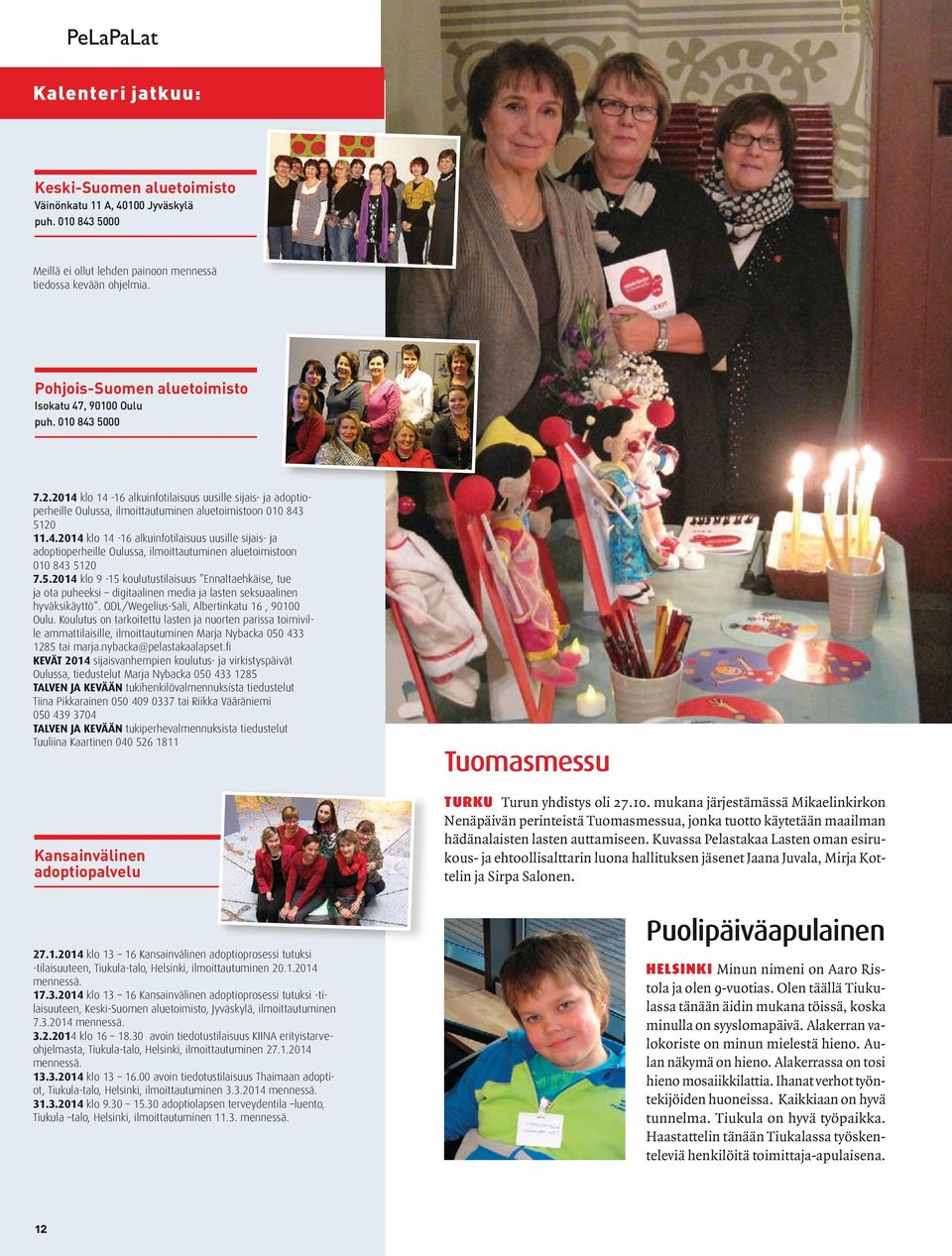 5.2014 klo 9-15 koulutustilaisuus Ennaltaehkäise, tue ja ota puheeksi digitaalinen media ja lasten seksuaalinen hyväksikäyttö. ODL/Wegelius-Sali, Albertinkatu 16, 90100 Oulu.