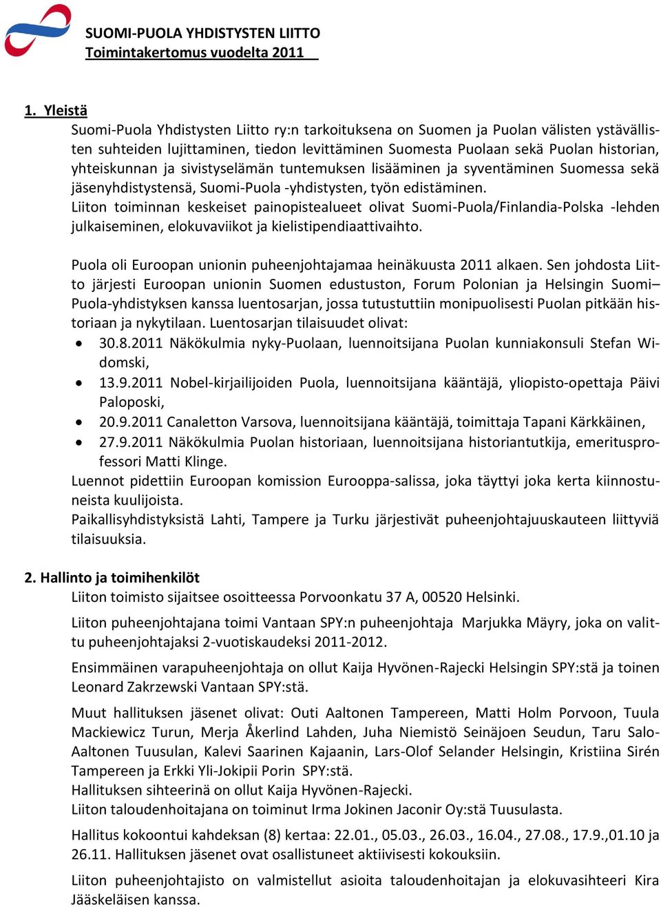 ja sivistyselämän tuntemuksen lisääminen ja syventäminen Suomessa sekä jäsenyhdistystensä, Suomi-Puola -yhdistysten, työn edistäminen.