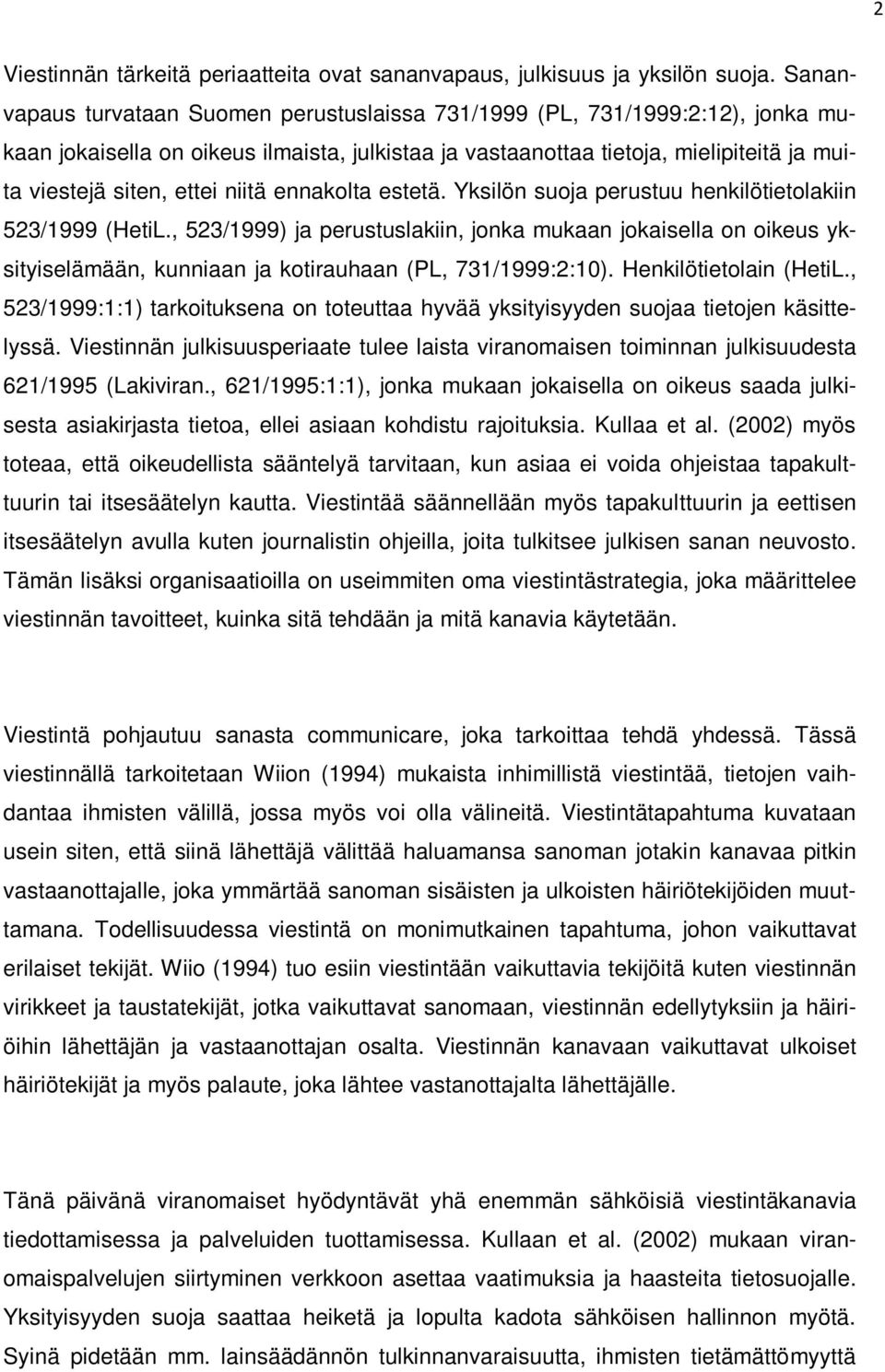 niitä ennakolta estetä. Yksilön suoja perustuu henkilötietolakiin 523/1999 (HetiL.