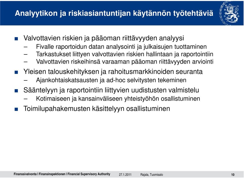 riittävyyden arviointi Yleisen talouskehityksen ja rahoitusmarkkinoiden seuranta Ajankohtaiskatsausten ja ad-hoc selvitysten tekeminen Sääntelyyn ja