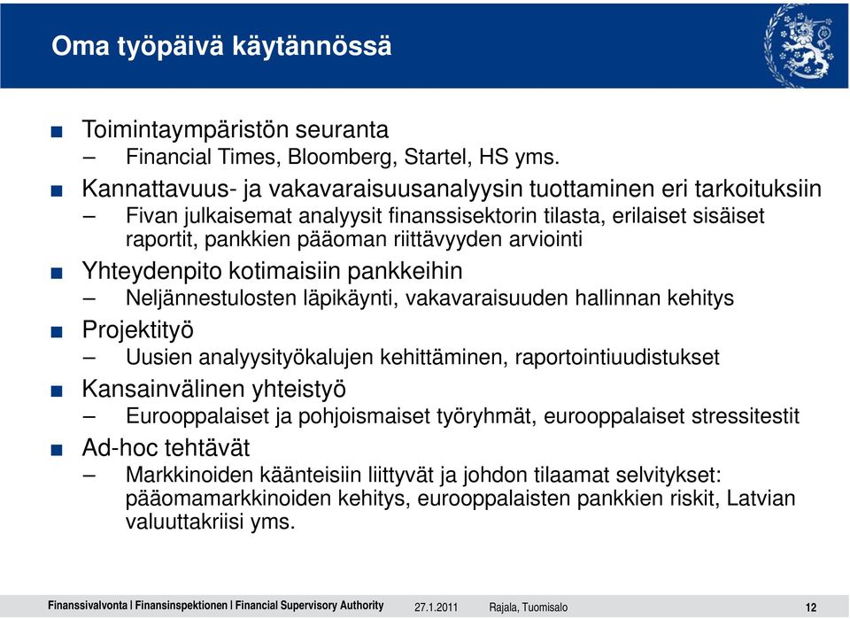 arviointi Yhteydenpito kotimaisiin pankkeihin Neljännestulosten läpikäynti, vakavaraisuuden hallinnan kehitys Projektityö Uusien analyysityökalujen kehittäminen, raportointiuudistukset