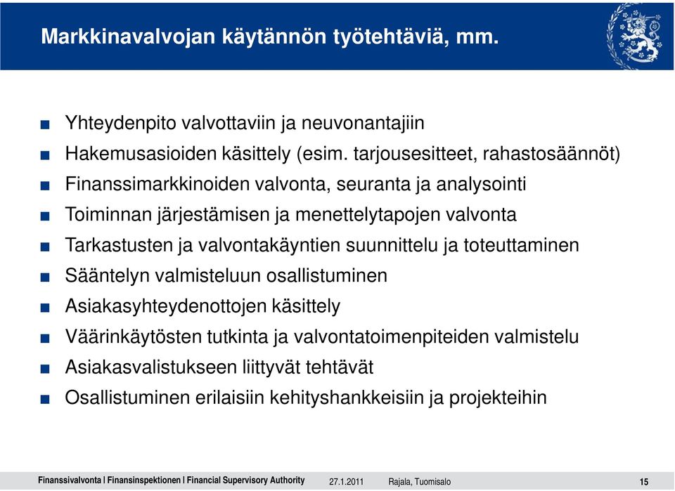 valvonta Tarkastusten ja valvontakäyntien suunnittelu ja toteuttaminen Sääntelyn valmisteluun osallistuminen Asiakasyhteydenottojen