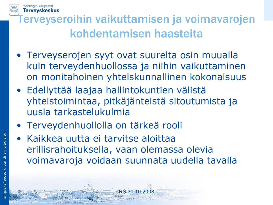 välistä yhteistoimintaa, pitkäjänteistä sitoutumista ja uusia tarkastelukulmia Terveydenhuollolla on tärkeä rooli Kaikkea