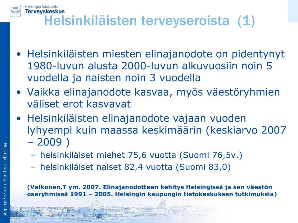 lyhyempi kuin maassa keskimäärin (keskiarvo 2007 2009 ) helsinkiläiset miehet 75,6 vuotta (Suomi 76,5v.