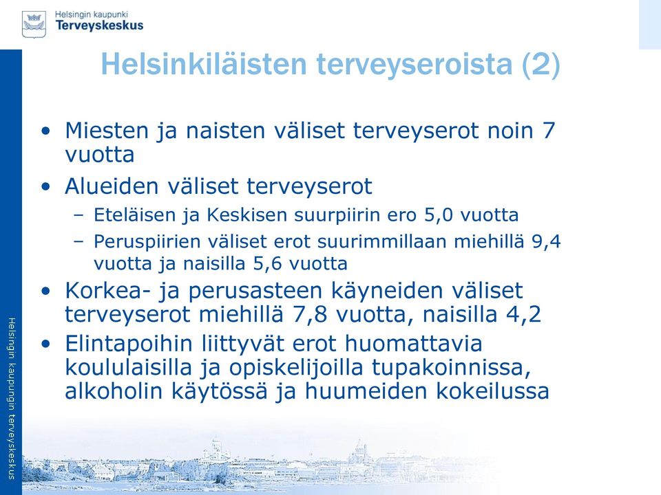 vuotta ja naisilla 5,6 vuotta Korkea- ja perusasteen käyneiden väliset terveyserot miehillä 7,8 vuotta, naisilla