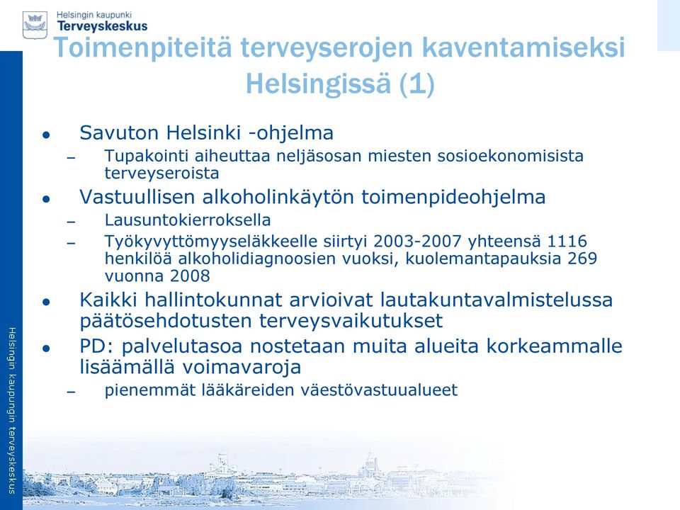 2003-2007 yhteensä 1116 henkilöä alkoholidiagnoosien vuoksi, kuolemantapauksia 269 vuonna 2008 Kaikki hallintokunnat arvioivat