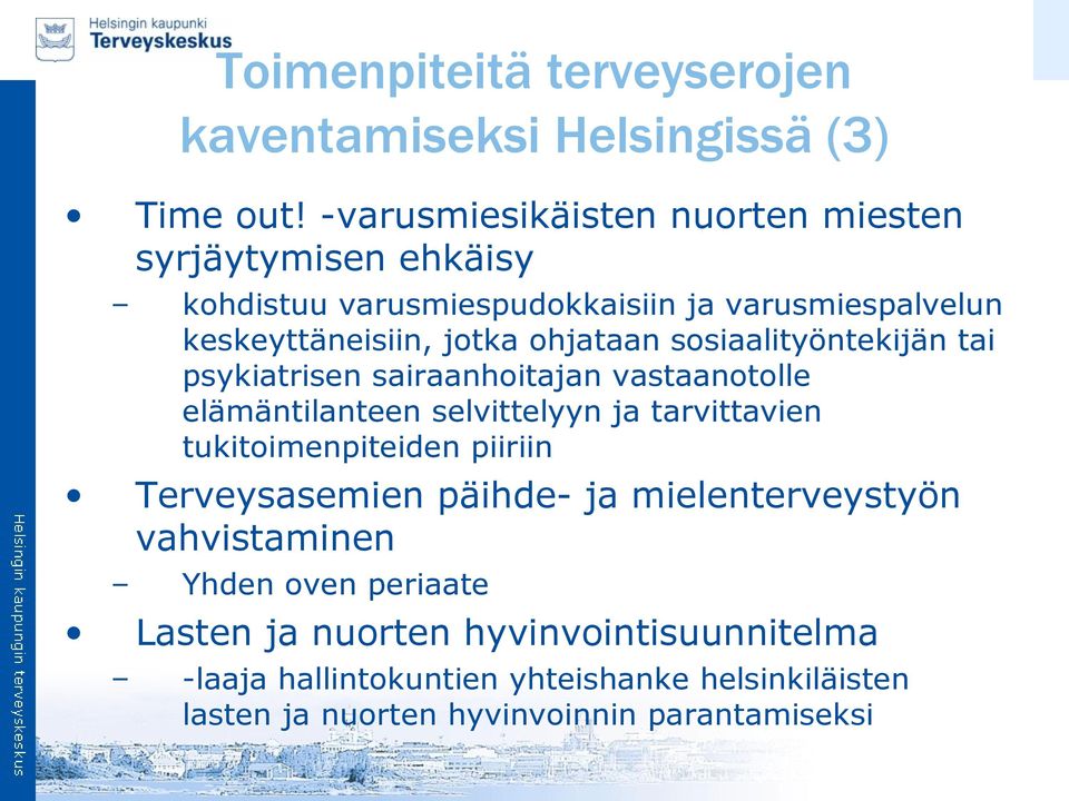 ohjataan sosiaalityöntekijän tai psykiatrisen sairaanhoitajan vastaanotolle elämäntilanteen selvittelyyn ja tarvittavien tukitoimenpiteiden