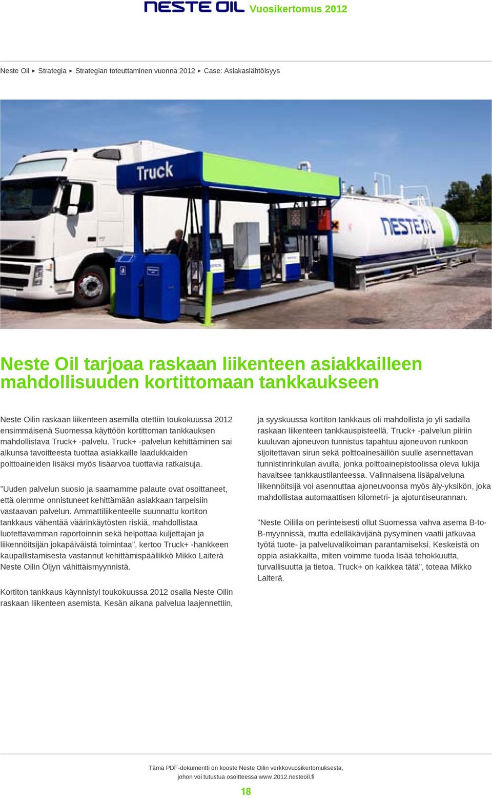 Truck+ -palvelun kehittäminen sai alkunsa tavoitteesta tuottaa asiakkaille laadukkaiden polttoaineiden lisäksi myös lisäarvoa tuottavia ratkaisuja.