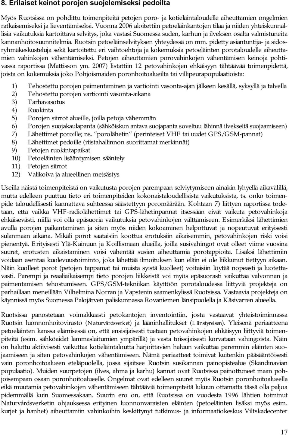 kannanhoitosuunnitelmia. Ruotsin petoeläinselvityksen yhteydessä on mm.