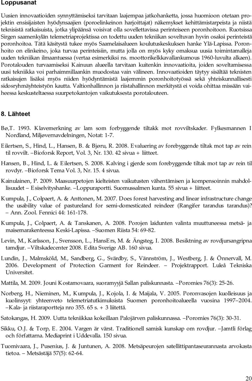 Ruotsissa Sirgen saamenkylän telemetriaprojektissa on todettu uuden tekniikan soveltuvan hyvin osaksi perinteistä poronhoitoa.