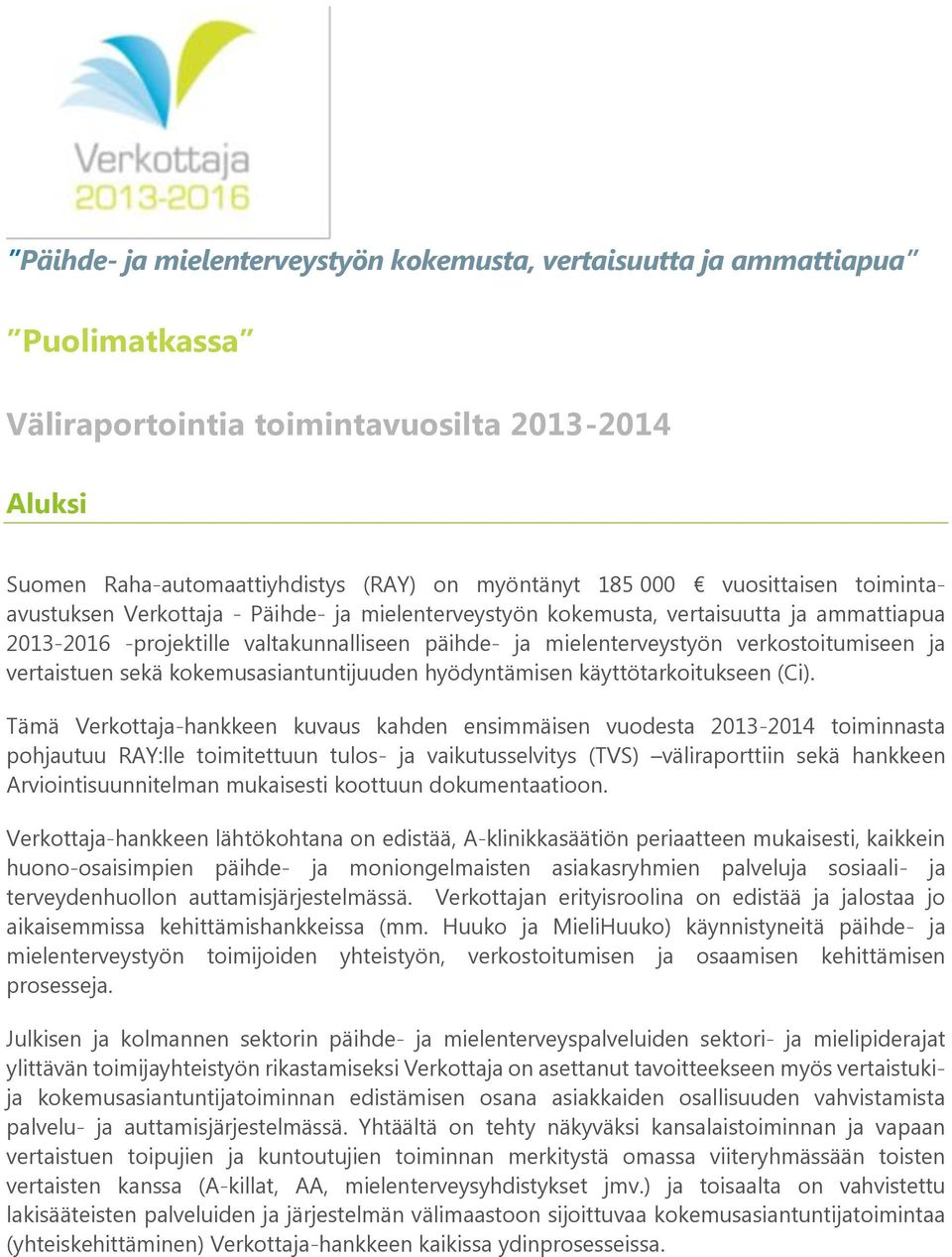 verkostoitumiseen ja vertaistuen sekä kokemusasiantuntijuuden hyödyntämisen käyttötarkoitukseen (Ci).