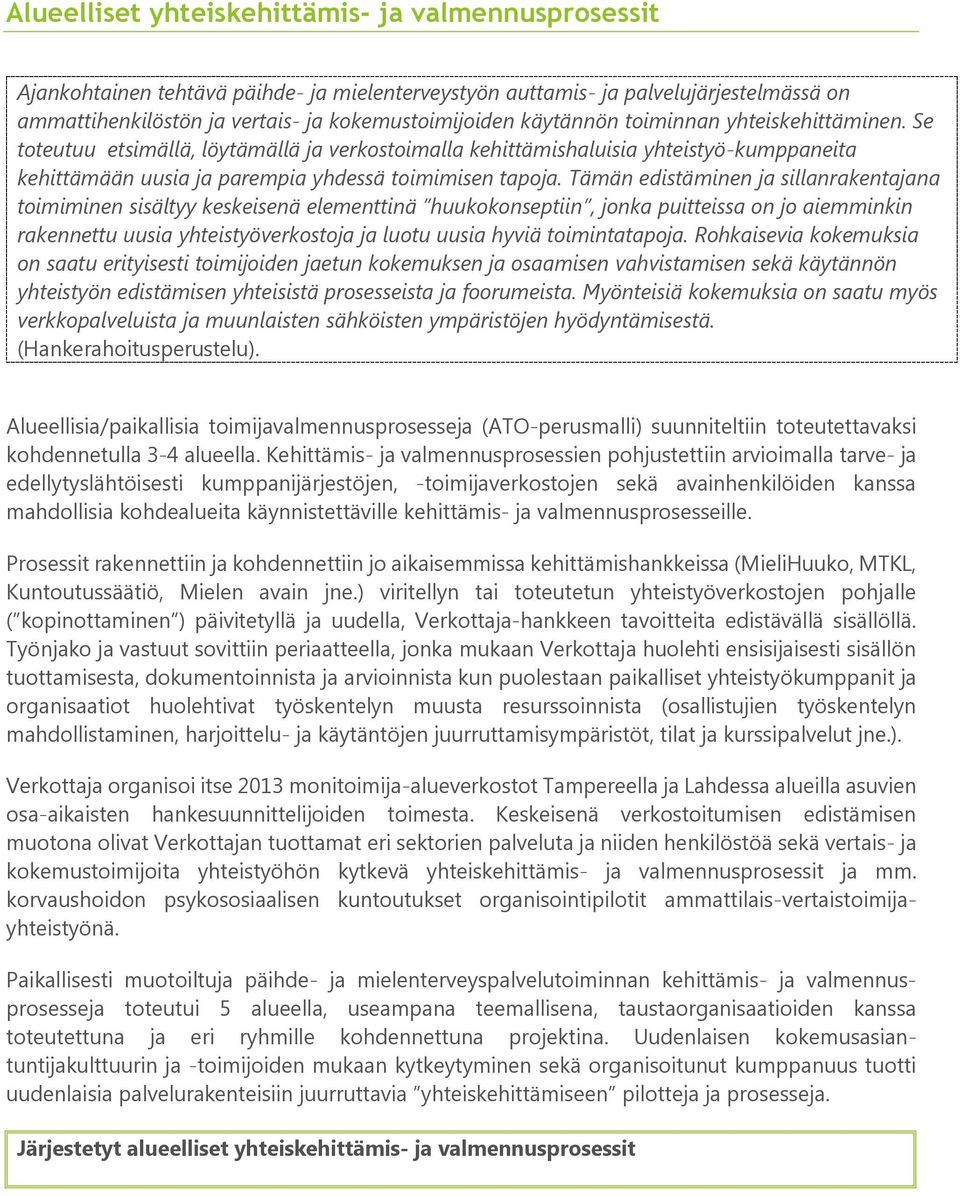 Tämän edistäminen ja sillanrakentajana toimiminen sisältyy keskeisenä elementtinä huukokonseptiin, jonka puitteissa on jo aiemminkin rakennettu uusia yhteistyöverkostoja ja luotu uusia hyviä