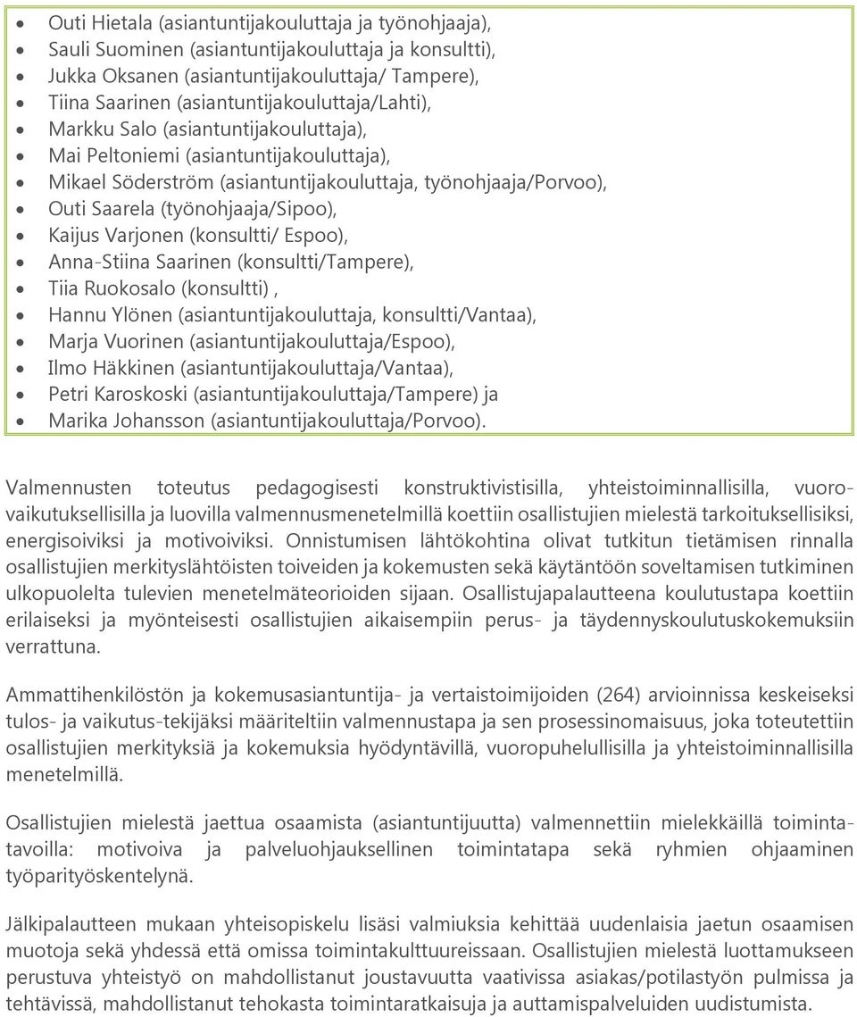 (työnohjaaja/sipoo), Kaijus Varjonen (konsultti/ Espoo), Anna-Stiina Saarinen (konsultti/tampere), Tiia Ruokosalo (konsultti), Hannu Ylönen (asiantuntijakouluttaja, konsultti/vantaa), Marja Vuorinen