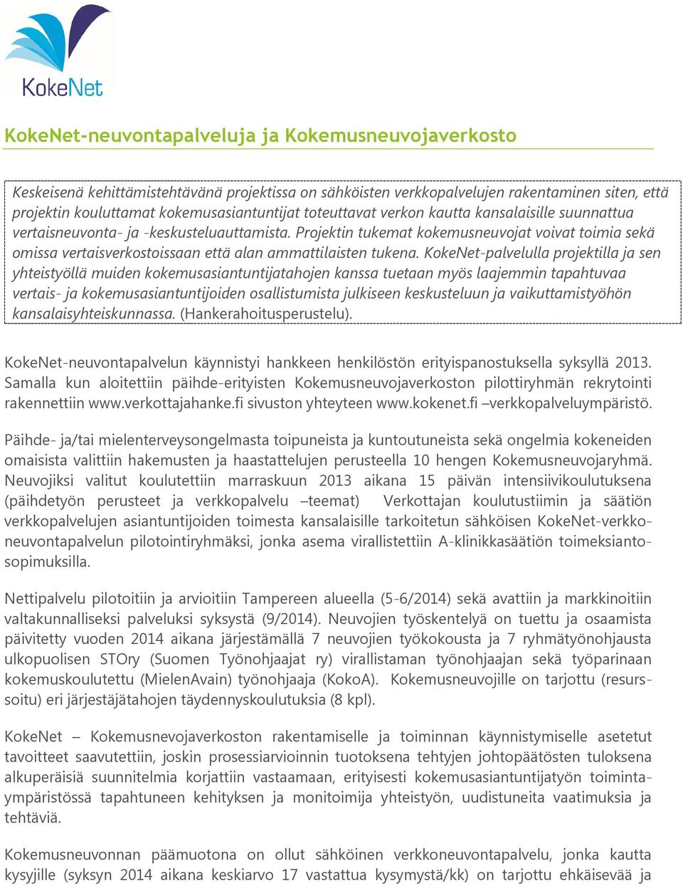 Projektin tukemat kokemusneuvojat voivat toimia sekä omissa vertaisverkostoissaan että alan ammattilaisten tukena.