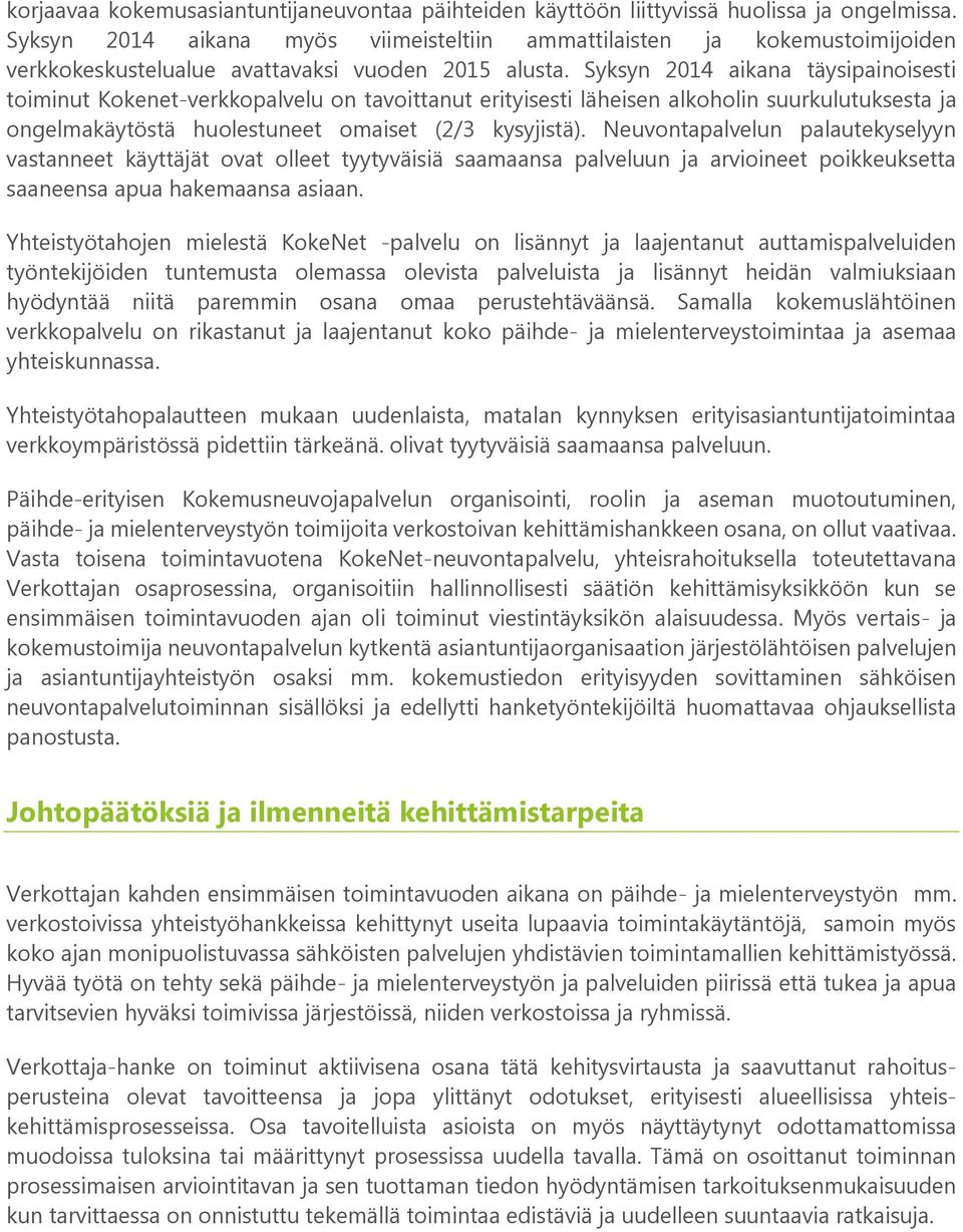 Syksyn 2014 aikana täysipainoisesti toiminut Kokenet-verkkopalvelu on tavoittanut erityisesti läheisen alkoholin suurkulutuksesta ja ongelmakäytöstä huolestuneet omaiset (2/3 kysyjistä).
