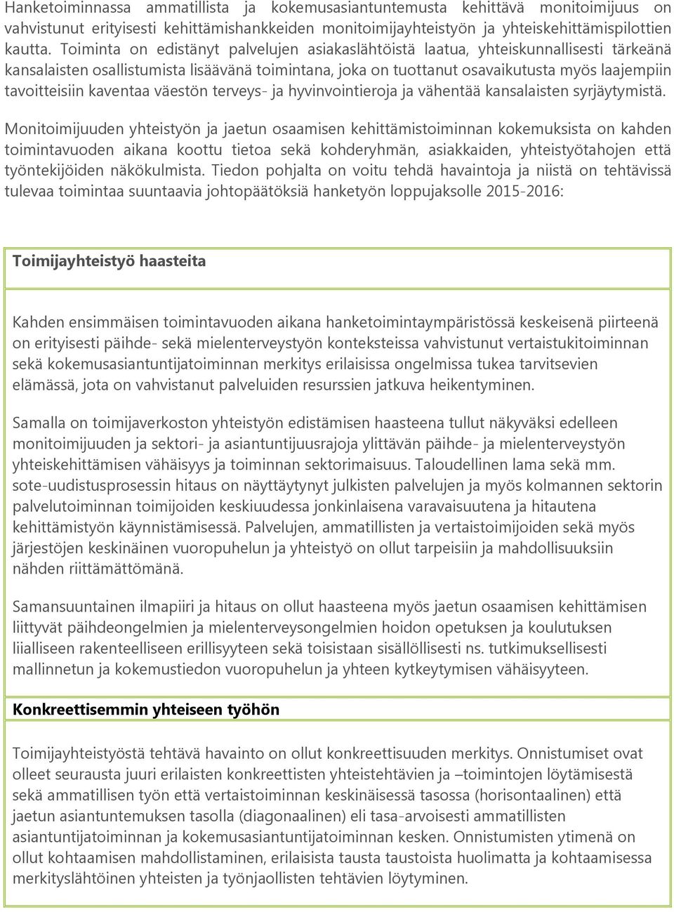 kaventaa väestön terveys- ja hyvinvointieroja ja vähentää kansalaisten syrjäytymistä.