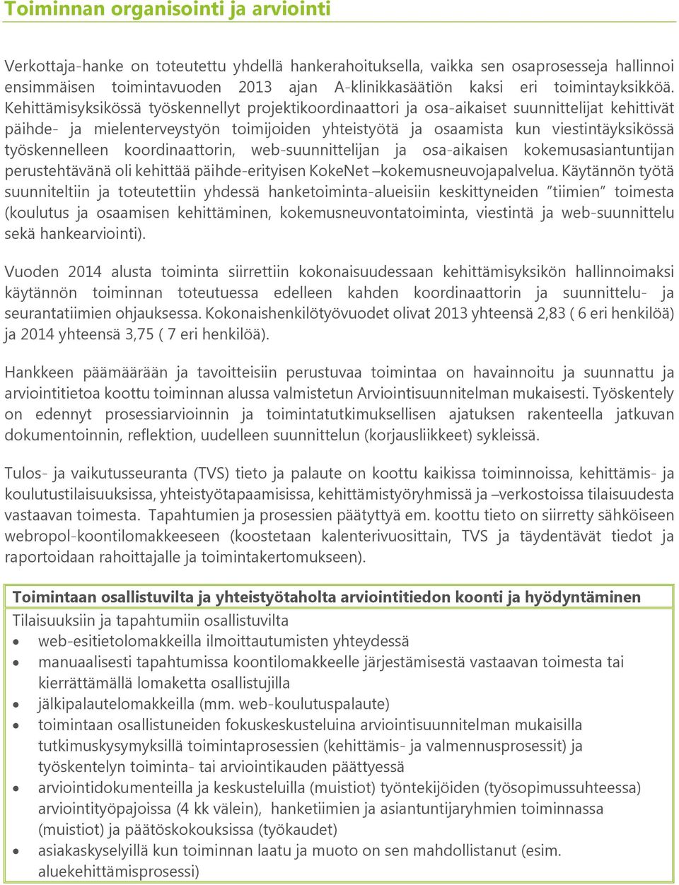 Kehittämisyksikössä työskennellyt projektikoordinaattori ja osa-aikaiset suunnittelijat kehittivät päihde- ja mielenterveystyön toimijoiden yhteistyötä ja osaamista kun viestintäyksikössä