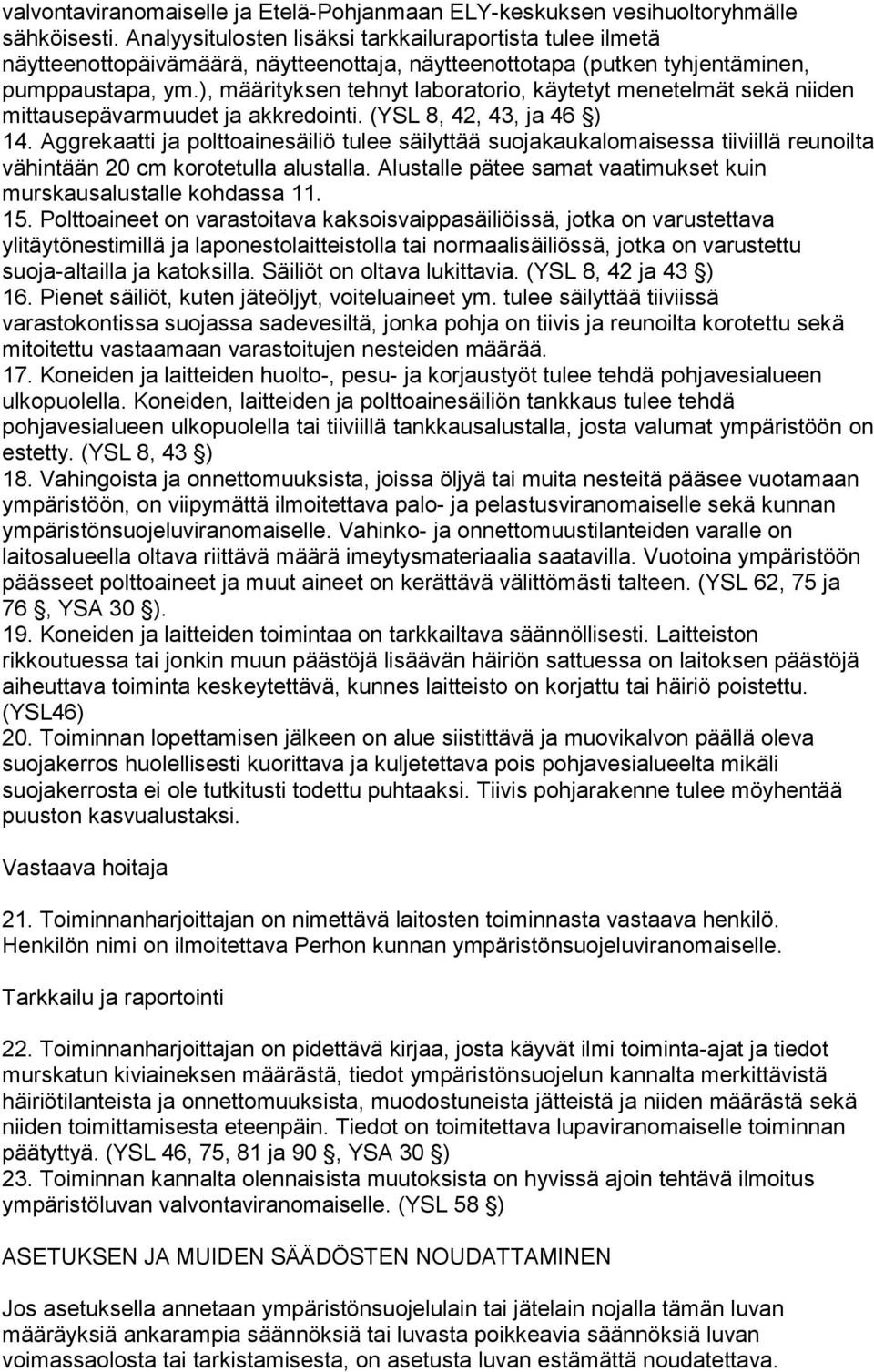 ), määrityksen tehnyt laboratorio, käytetyt menetelmät sekä niiden mittausepävarmuudet ja akkredointi. (YSL 8, 42, 43, ja 46 ) 14.
