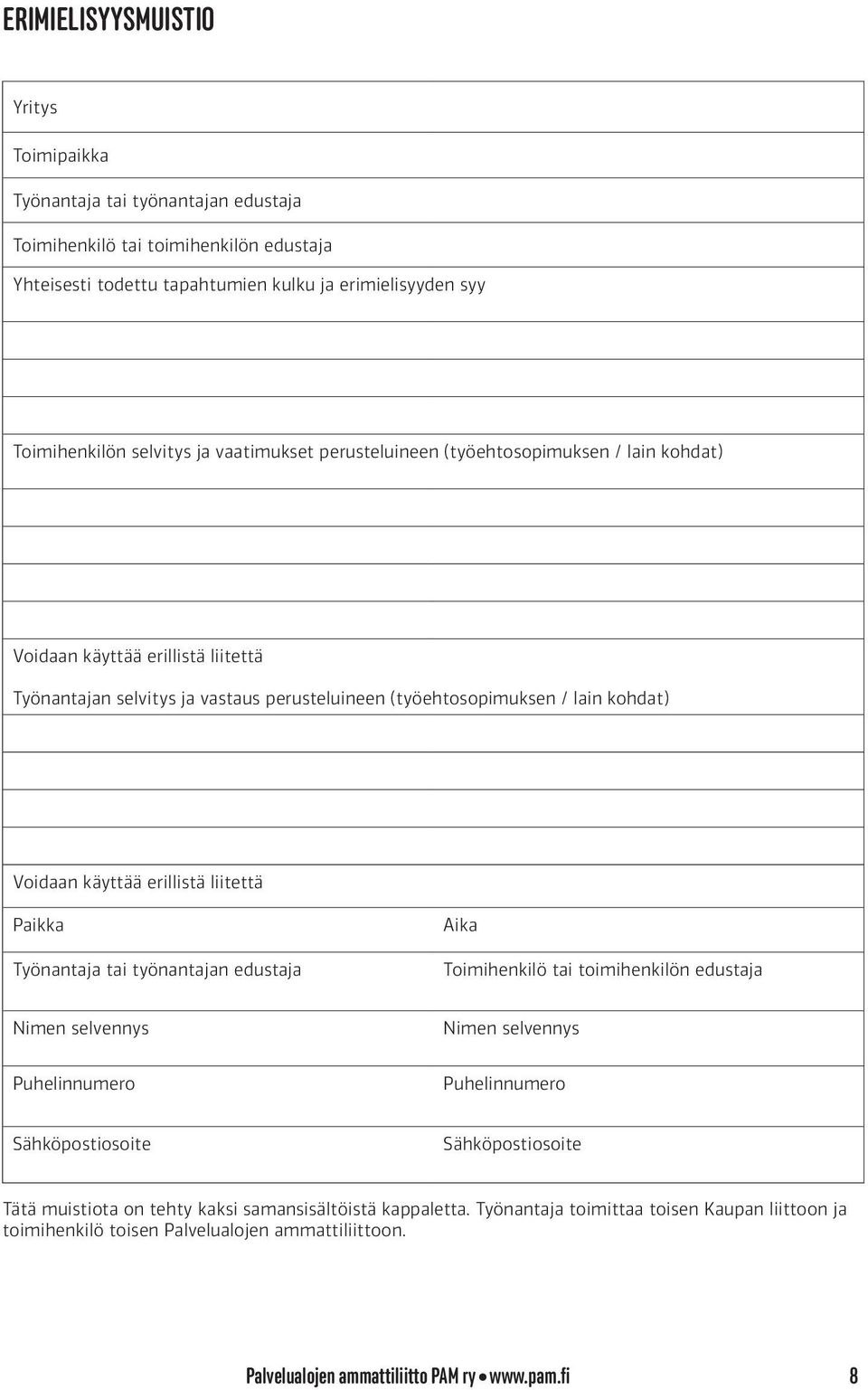 erillistä liitettä Paikka Työnantaja tai työnantajan edustaja Aika Toimihenkilö tai toimihenkilön edustaja Nimen selvennys Nimen selvennys Puhelinnumero Puhelinnumero Sähköpostiosoite