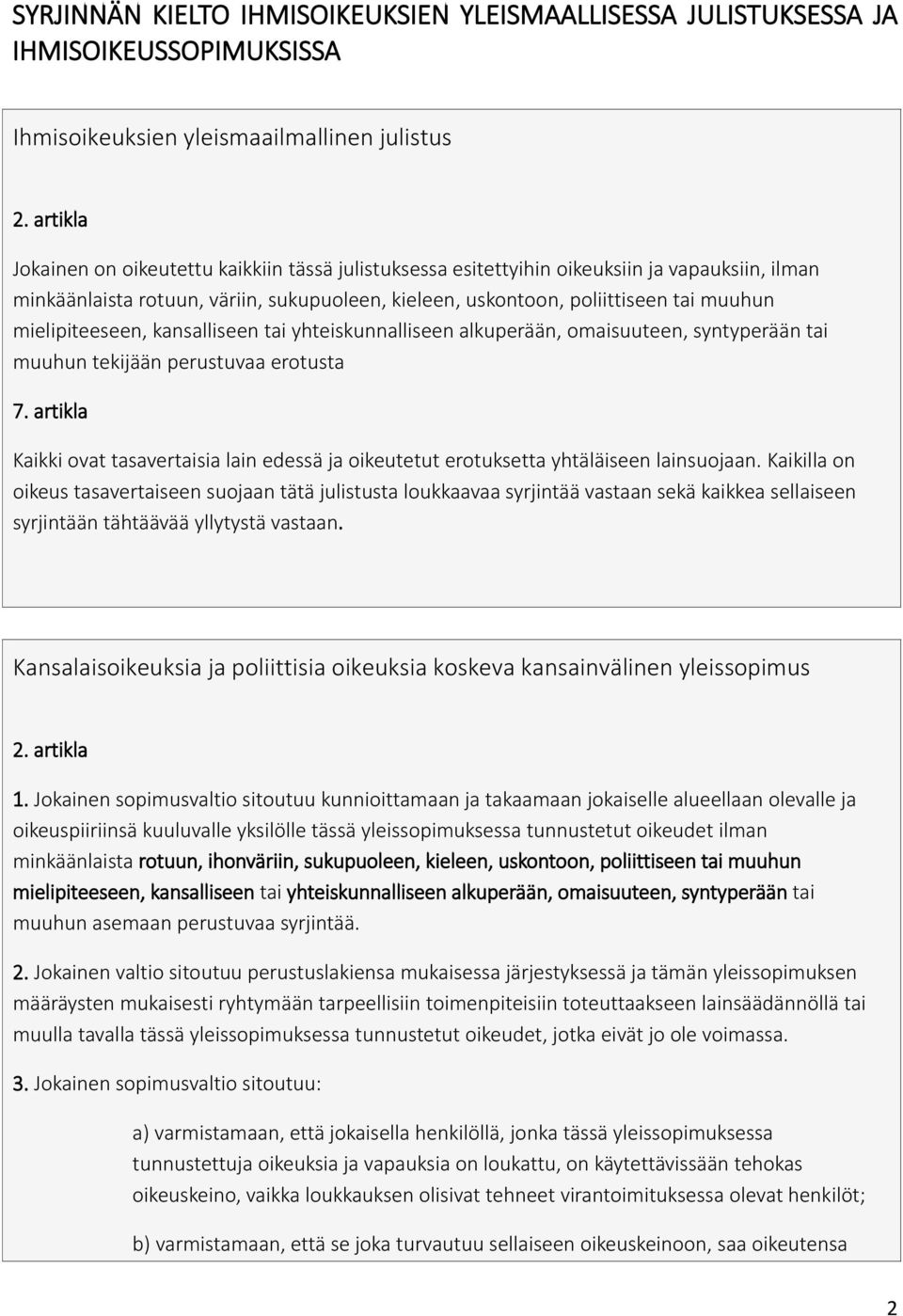 mielipiteeseen, kansalliseen tai yhteiskunnalliseen alkuperään, omaisuuteen, syntyperään tai muuhun tekijään perustuvaa erotusta 7.