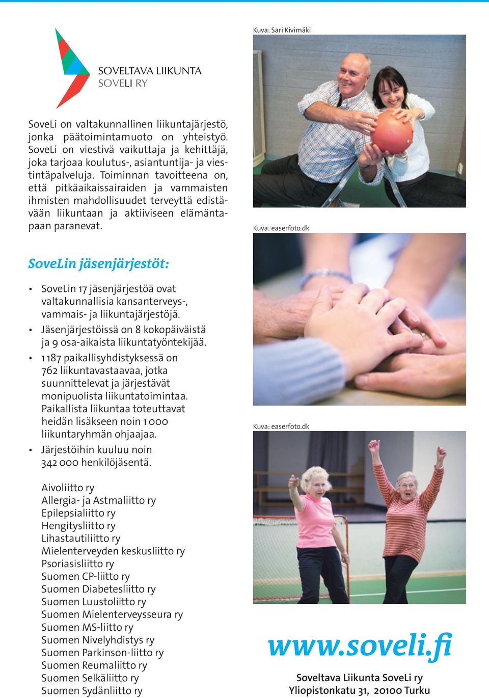 Toiminnan tavoitteena on, että pitkäaikaissairaiden ja vammaisten ihmisten mahdollisuudet terveyttä edistävään liikuntaan ja aktiiviseen elämäntapaan paranevat. Kuva: easerfoto.