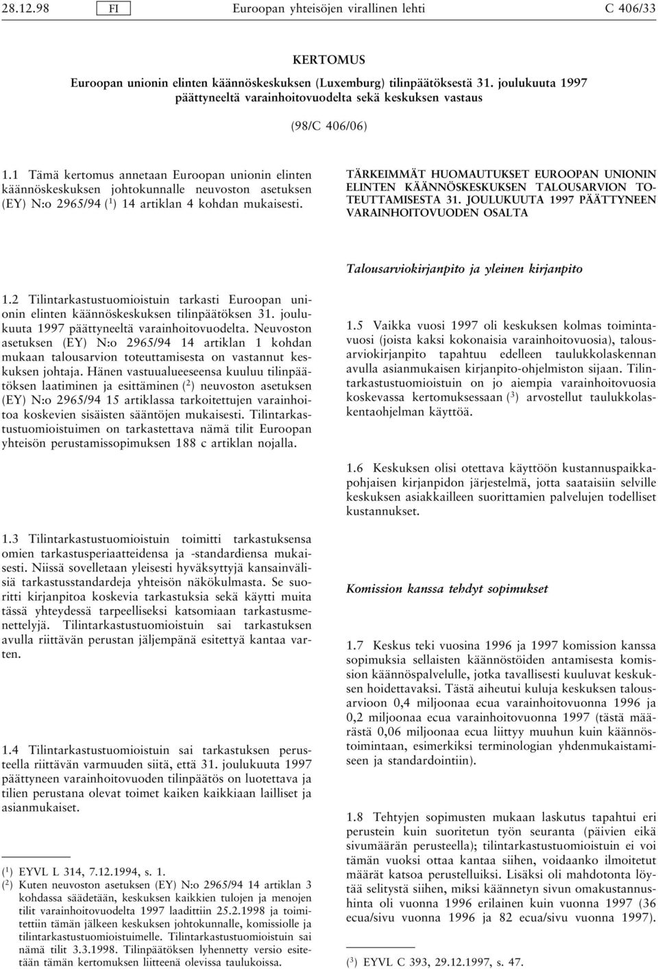 TÄRKEIMMÄT HUOMAUTUKSET EUROOPAN UNIONIN ELINTEN KÄÄNNÖSKESKUKSEN TALOUSARVION TO- TEUTTAMISESTA 31. JOULUKUUTA 1997 PÄÄTTYNEEN VARAINHOITOVUODEN OSALTA Talousarviokirjanpito ja yleinen kirjanpito 1.