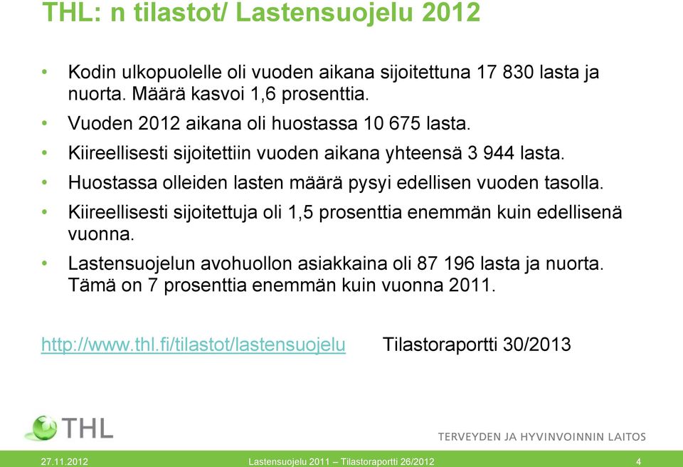 Huostassa olleiden lasten määrä pysyi edellisen vuoden tasolla. Kiireellisesti sijoitettuja oli 1,5 prosenttia enemmän kuin edellisenä vuonna.