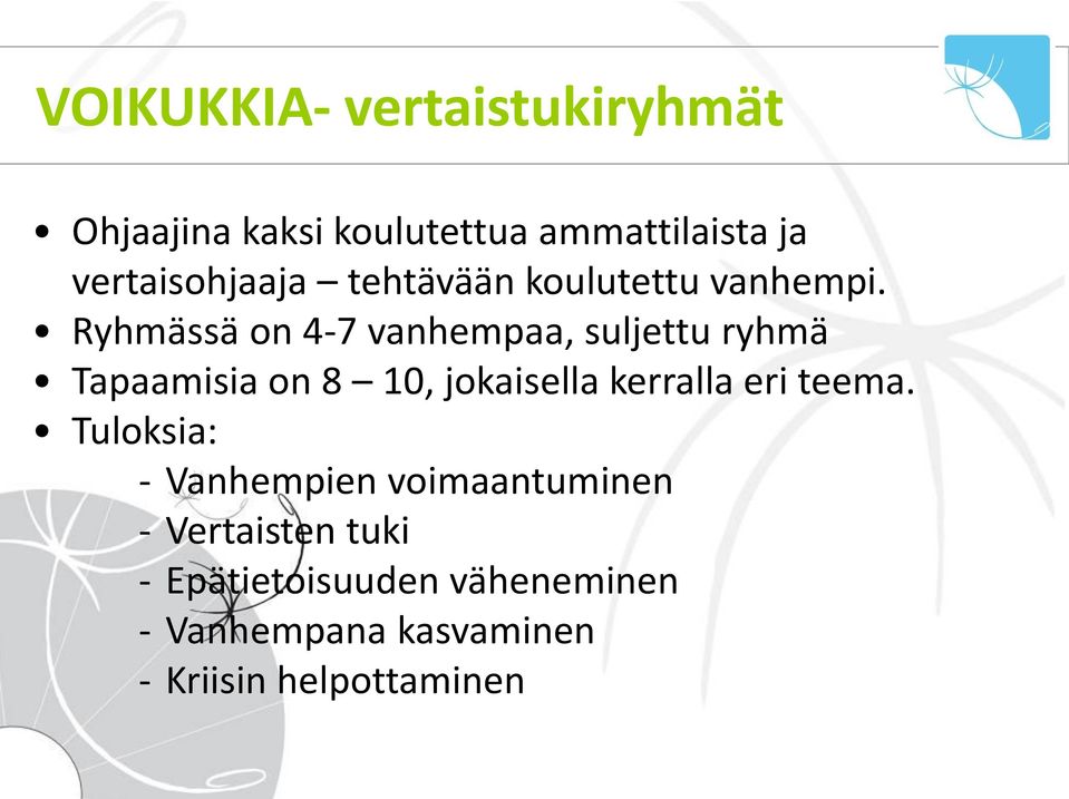 Ryhmässä on 4-7 vanhempaa, suljettu ryhmä Tapaamisia on 8 10, jokaisella kerralla eri