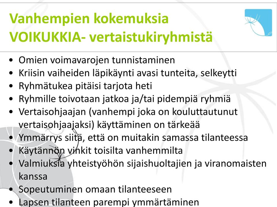 Ymmärrys siitä, että on muitakin samassa tilanteessa Käytännön vinkit toisilta vanhemmilta Valmiuksia yhteistyöhön sijaishuoltajien ja