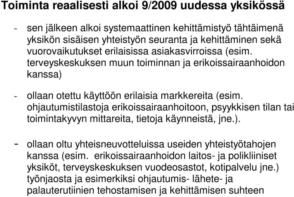 ohjautumistilastoja erikoissairaanhoitoon, psyykkisen tilan tai toimintakyvyn mittareita, tietoja käynneistä, jne.).