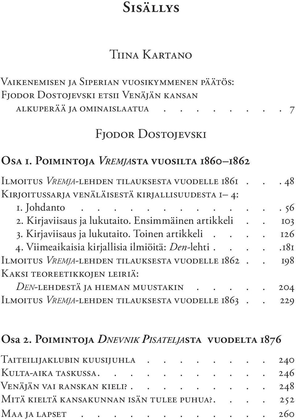 Ensimmäinen artikkeli.. 103 3. Kirjaviisaus ja lukutaito. Toinen artikkeli.... 126 4.
