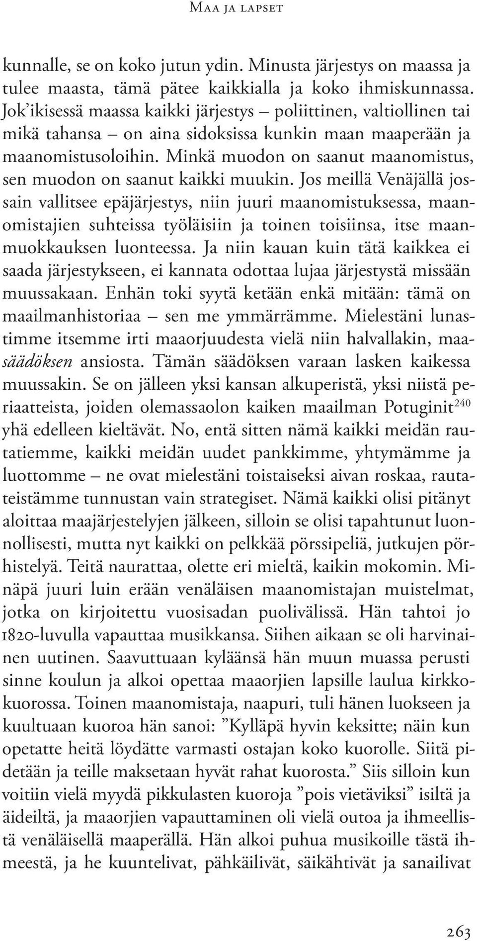 Minkä muodon on saanut maanomistus, sen muodon on saanut kaikki muukin.