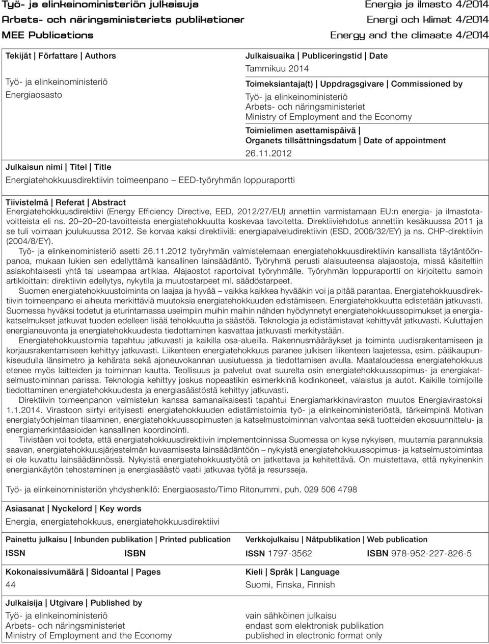 näringsministeriet Ministry of Employment and the Economy Toimielimen asettamispäivä Organets tillsättningsdatum Date of appointment 26.11.