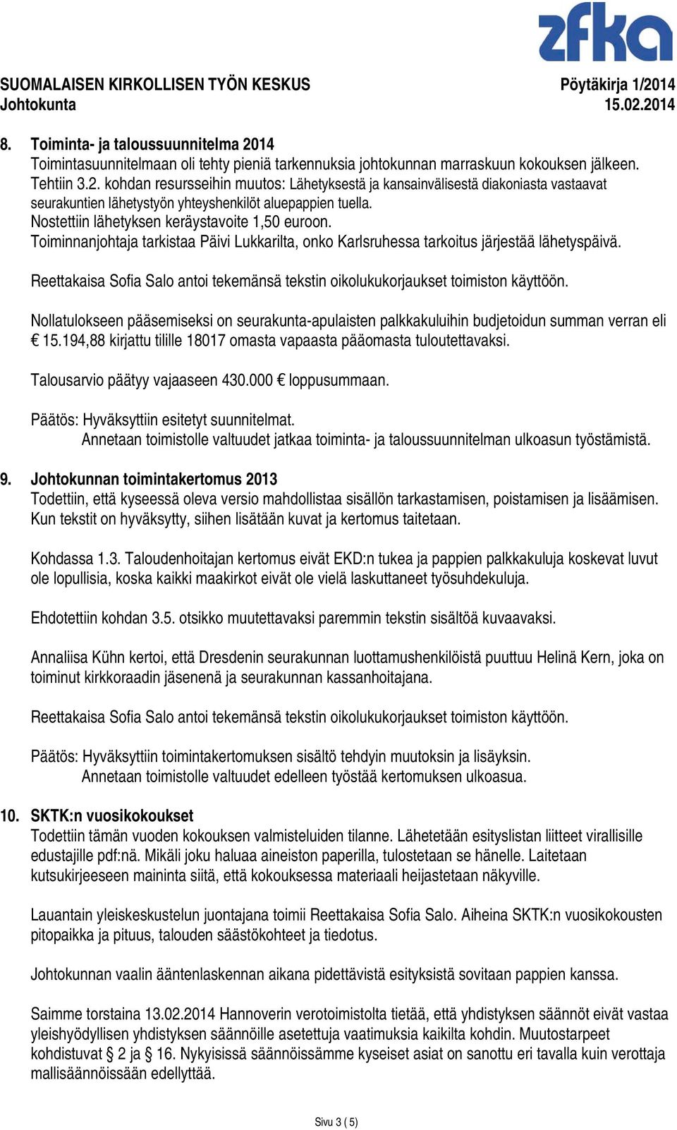 Reettakaisa Sofia Salo antoi tekemänsä tekstin oikolukukorjaukset toimiston käyttöön. Nollatulokseen pääsemiseksi on seurakunta-apulaisten palkkakuluihin budjetoidun summan verran eli 15.