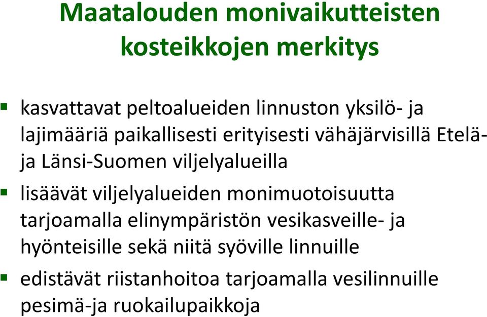 viljelyalueiden monimuotoisuutta tarjoamalla elinympäristön vesikasveille- ja hyönteisille sekä