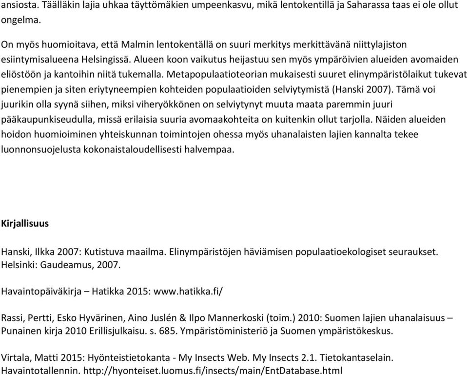 Alueen koon vaikutus heijastuu sen myös ympäröivien alueiden avomaiden eliöstöön ja kantoihin niitä tukemalla.