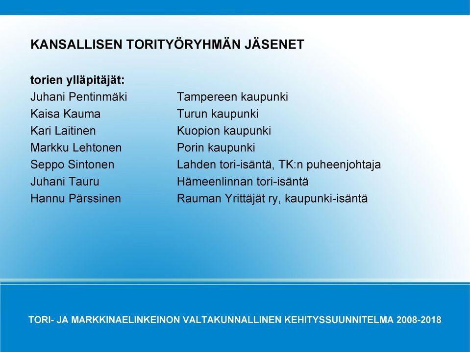 Tampereen kaupunki Turun kaupunki Kuopion kaupunki Porin kaupunki Lahden