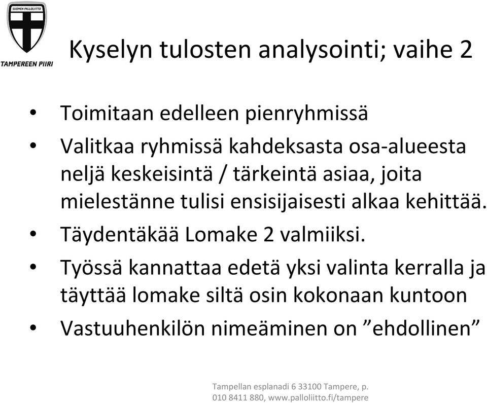 tulisi ensisijaisesti alkaa kehittää. Täydentäkää Lomake 2 valmiiksi.