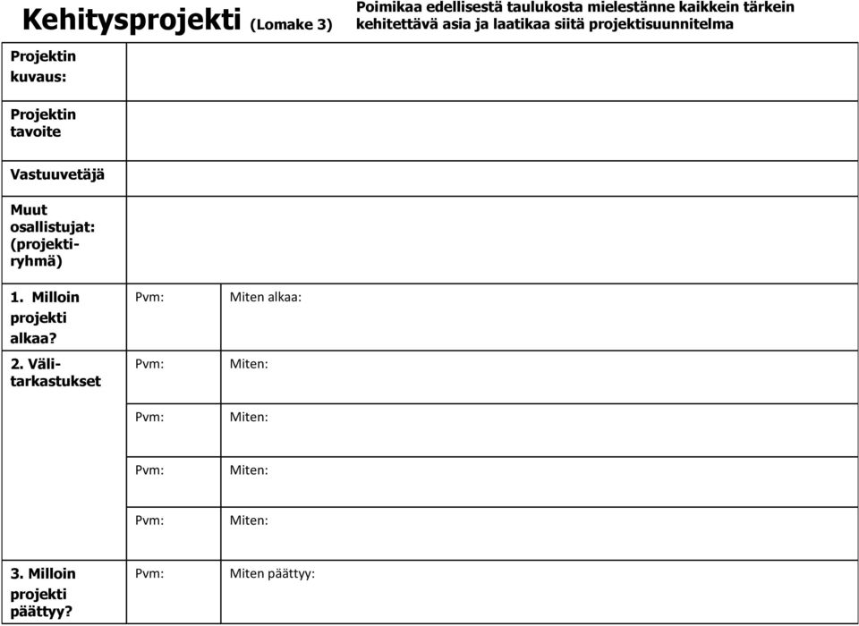 Vastuuvetäjä Muut osallistujat: (projektiryhmä) Milloin projekti alkaa?