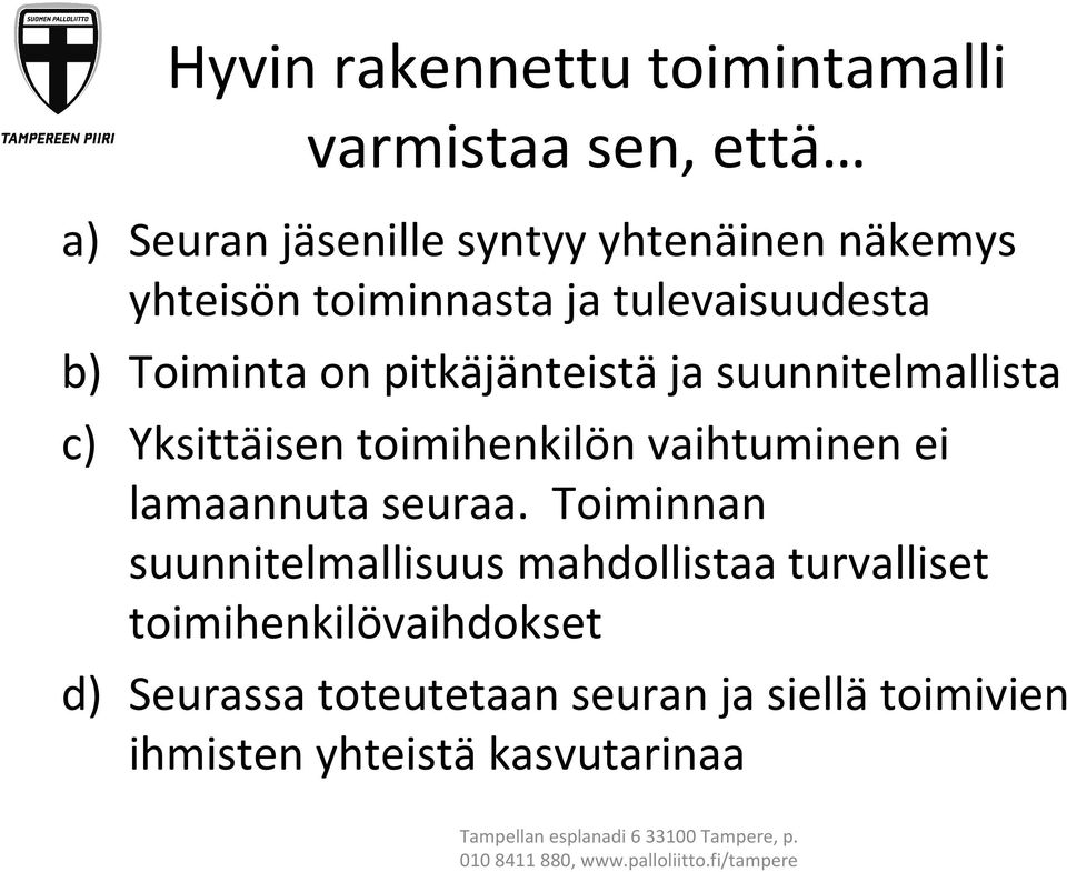 Yksittäisen toimihenkilön vaihtuminen ei lamaannuta seuraa.