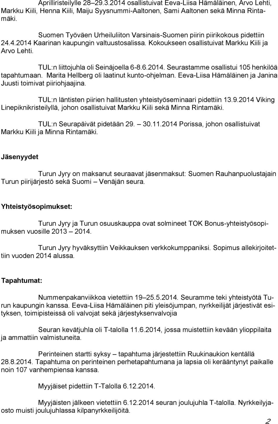 TUL:n liittojuhla oli Seinäjoella 6-8.6.2014. Seurastamme osallistui 105 henkilöä tapahtumaan. Marita Hellberg oli laatinut kunto-ohjelman.