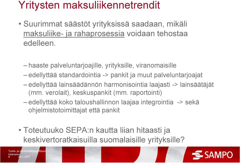 lainsäädännön harmonisointia laajasti -> lainsäätäjät (mm. verolait), keskuspankit (mm.