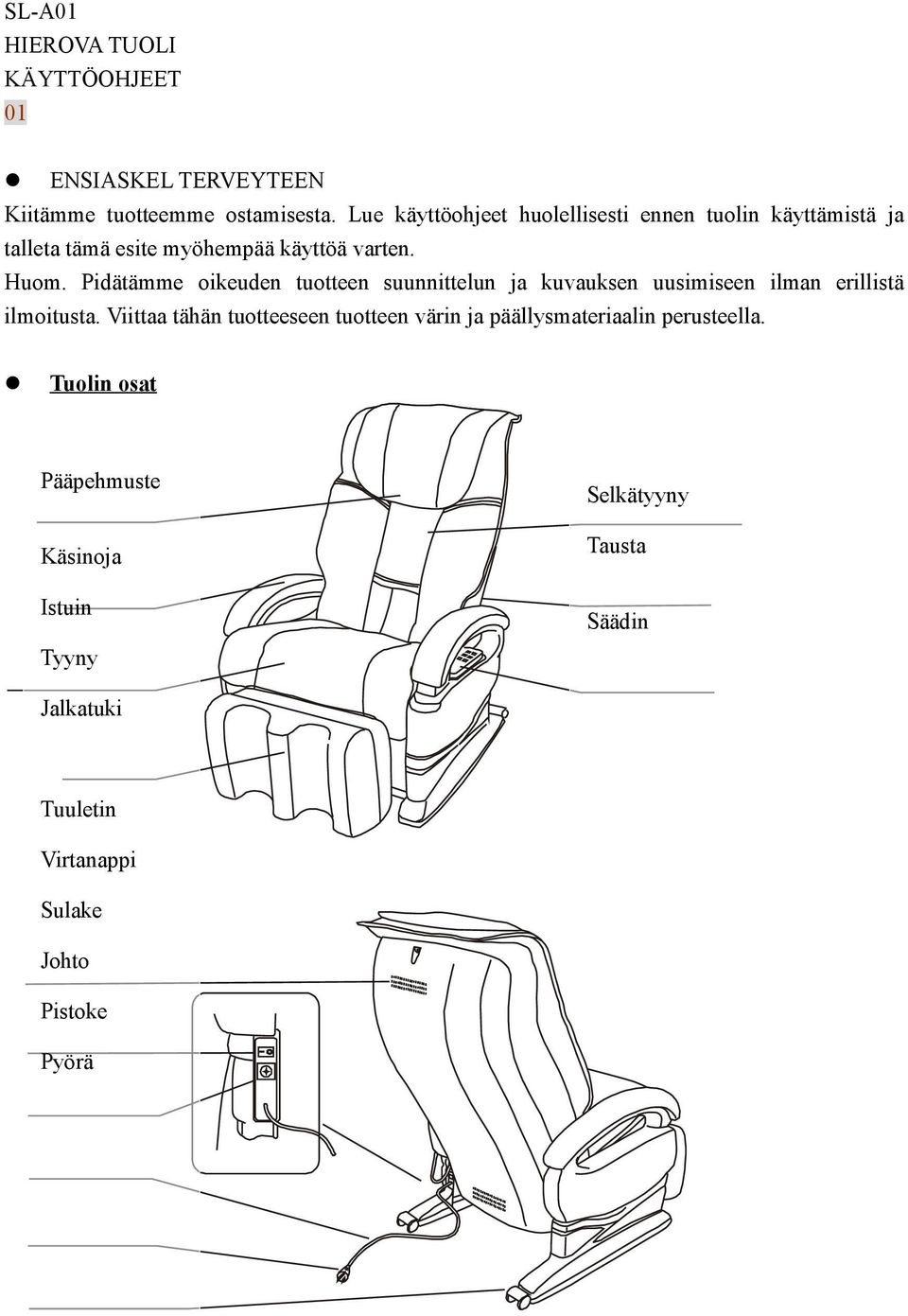 Pidätämme oikeuden tuotteen suunnittelun ja kuvauksen uusimiseen ilman erillistä ilmoitusta.